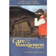 Care and Management of Horses : A Practical Guide for the Horse Owner by Thomas, Heather Smith, 9781581501131