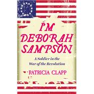 I'm Deborah Sampson by Clapp, Patricia, 9781632461131