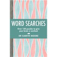 Word Searches Over 150 Puzzles to Give Your Brain a Workout by Moore, Gareth, 9781789291131