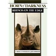 Horn of Darkness Rhinos on the Edge by Cunningham, Carol; Berger, Joel, 9780195111132