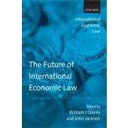 The Future of International Economic Law by Jackson, John; Davey, William J., 9780199551132