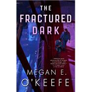 The Fractured Dark by O'Keefe, Megan E., 9780316291132