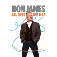 All Over the Map Rambles and Ruminations from the Canadian Road by James, Ron, 9780385671132