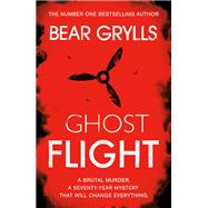 Bear Grylls: Ghost Flight by Bear Grylls, 9781409181132