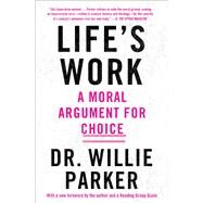 Life's Work A Moral Argument for Choice by Parker, Dr. Willie, 9781501151132