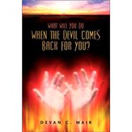 What Will You Do When the Devil Comes Back for You? by Mair, Devan C., 9781597811132