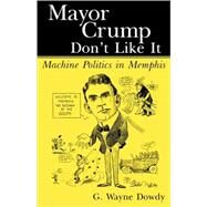 Mayor Crump Don't Like It by Dowdy, G. Wayne, 9781604731132