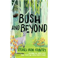Bush and Beyond Stories from Country by Kickett-tucker, Cheryl; Lister, Jessica; Mia, Tjalaminu; Tucker, Jaylon; Gibbs, Tracey, 9781925591132