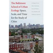 The Baltimore School of Urban Ecology Space, Scale, and Time for the Study of Cities by Mary Cadenasso, S. T. Pickett, W. R. Burch, and G. E. Machlis, 9780300101133