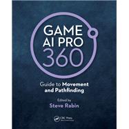 Game Ai Pro 360 - Guide to Movement and Pathfinding by Rabin, Steve, 9780367151133