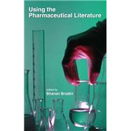 Using the Pharmaceutical Literature by Srodin, Sharon, 9780367391133