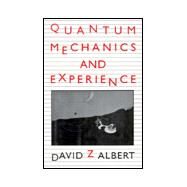 Quantum Mechanics and Experience by Albert, David Z., 9780674741133