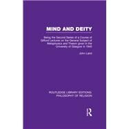 Mind and Deity: Being the Second Series of a Course of Gifford Lectures on the General Subject of Metaphysics and Theism given in the University of Glasgow in 1940 by Laird,John, 9781138981133