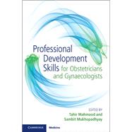Professional Development Skills for Obstetricians and Gynaecologists by Mahmood, Tahir; Mukhopadhyay, Sambit, 9781316631133