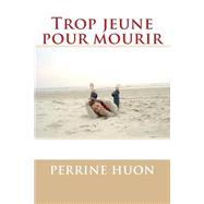 Trop Jeune Pour Mourir by Huon, Perrine; Fugain, Stphanie, 9781502821133