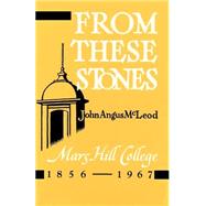 From These Stones : Mars Hill College 1856-1967 by McLeod, John Angus, 9781570901133