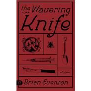 The Wavering Knife by Evenson, Brian, 9781573661133