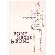 Bone by Bone by Bone by Johnston, Tony, 9781596431133