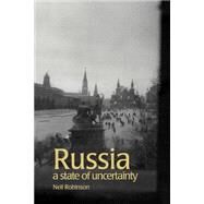 Russia: A State of Uncertainty by Robinson,Neil, 9780415271134