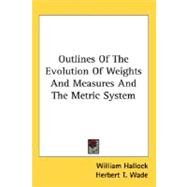 Outlines Of The Evolution Of Weights And Measures And The Metric System by Hallock, William; Wade, Herbert T., 9780548481134