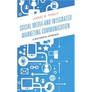 Social Media and Integrated Marketing Communication A Rhetorical Approach by Persuit, Jeanne M., 9780739171134