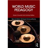 World Music Pedagogy by Howard, Karen; Kelley, Jamey, 9781138041134