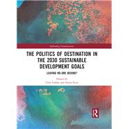 The Politics of Destination in the 2030 Sustainable Development Goals: Leaving No-one Behind? by Gabay; Clive, 9781138591134