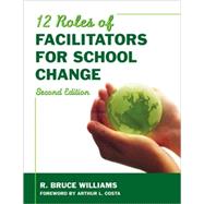 Twelve Roles of Facilitators for School Change by R. Bruce Williams, 9781412961134