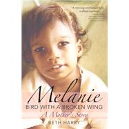 Melanie, Bird With a Broken Wing: A Mother's Story by Harry, Beth, 9781598571134