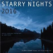 Starry Nights 2016 - Astral Landscape Photography by Jack Fusco 16-Month Calendar September 2015 through December 2016 by Fusco, Jack, 9781631061134