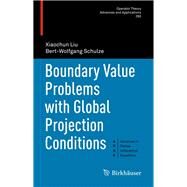 Boundary Value Problems With Global Projection Conditions by Liu, Xiaochun; Schulze, Bert-Wolfgang, 9783319701134