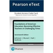 Foundations of American Education  Becoming Effective Teachers in Challenging Times -- Enhanced Pearson eText by Johnson, James A.; Musial, Diann L.; Hall, Gene E.; Gollnick, Donna M., 9780134481135