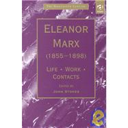 Eleanor Marx (18551898): Life, Work, Contacts by Stokes,John;Stokes,John, 9780754601135