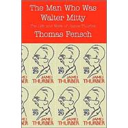 The Man Who Was Walter Mitty: The Life and Work of James Thurber by Fensch, Thomas, 9780930751135