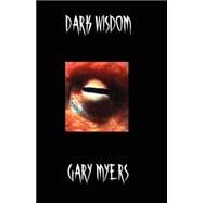 Dark Wisdom by Myers, Gary, 9780978991135