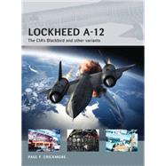 Lockheed A-12 The CIAs Blackbird and other variants by Crickmore, Paul; Tooby, Adam, 9781472801135
