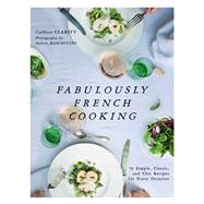 Fabulously French Cooking by Clarity, Cathleen; Koschitzki, Kathrin, 9781510721135