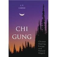 Chi Gung : Chinese Healing, Energy and Natural Magick by Carnie, L. V., 9781567181135
