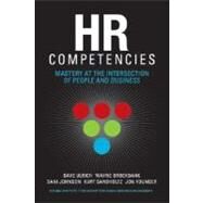 HR Competencies Mastery at the Intersection of People and Business by Ulrich, Dave; Brockbank, Wayne; Johnson, Dani; Sandholtz, Kurt; Younger, Jon, 9781586441135