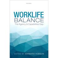 Worklife Balance The Agency and Capabilities Gap by Hobson, Barbara, 9780199681136