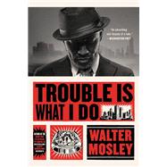 Trouble Is What I Do by Mosley, Walter, 9780316491136