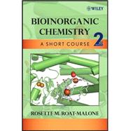Bioinorganic Chemistry : A Short Course by Roat-Malone, Rosette M., 9780471761136