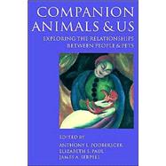 Companion Animals and Us: Exploring the Relationships between People and Pets by Edited by Anthony L. Podberscek , Elizabeth S. Paul , James A. Serpell, 9780521631136