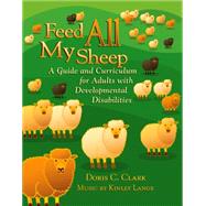 Feed All My Sheep: A Guide and Curriculum for Adults with Developmental Disabilities by Clark, Doris C., 9780664501136