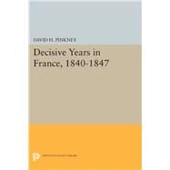 Decisive Years in France, 1840-1847 by Pinkney, David H., 9780691611136