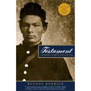 Testament A Soldier's Story of the Civil War by Bobrick, Benson, 9780743251136