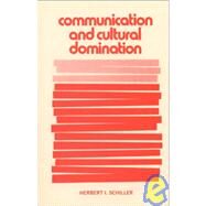 Communication and Cultural Domination by Schiller,Herbert I., 9780873321136