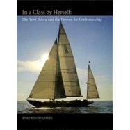 In a Class by Herself : The Yawl Bolero and the Passion for Craftsmanship by Rousmaniere, John, 9780939511136