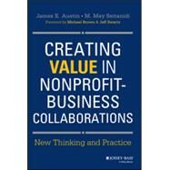 Creating Value in Nonprofit-Business Collaborations New Thinking and Practice by Austin, James E.; Seitanidi, M. May, 9781118531136