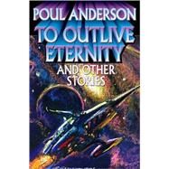 To Outlive Eternity : And Other Stories by Poul Anderson, 9781416521136